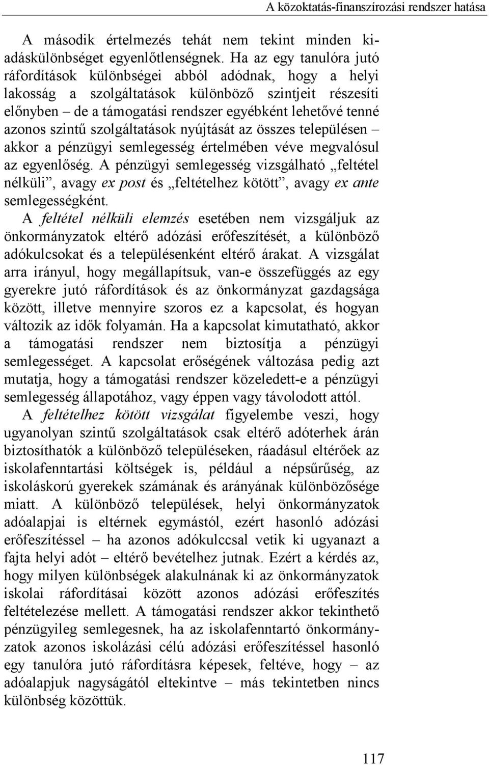 szintű szolgáltatások nyújtását az összes településen akkor a pénzügyi semlegesség értelmében véve megvalósul az egyenlőség.