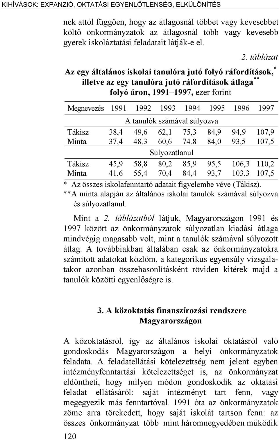 táblázat Az egy általános iskolai tanulóra jutó folyó ráfordítások, * illetve az egy tanulóra jutó ráfordítások átlaga ** folyó áron, 1991 1997, ezer forint Megnevezés 1991 1992 1993 1994 1995 1996