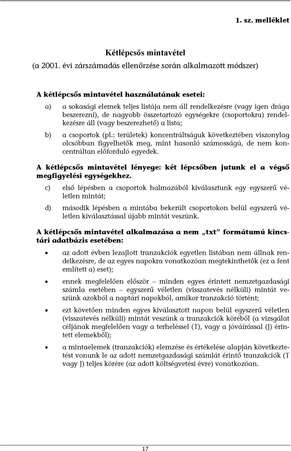 összetartozó egységekre (csoportokra) rendelkezésre áll (vagy beszerezhető) a lista; b) a csoportok (pl.