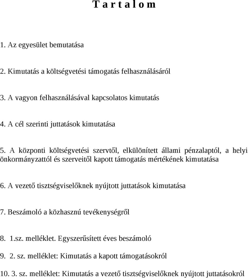 A központi költségvetési szervtől, elkülönített állami pénzalaptól, a helyi önkormányzattól és szerveitől kapott támogatás mértékének kimutatása 6.