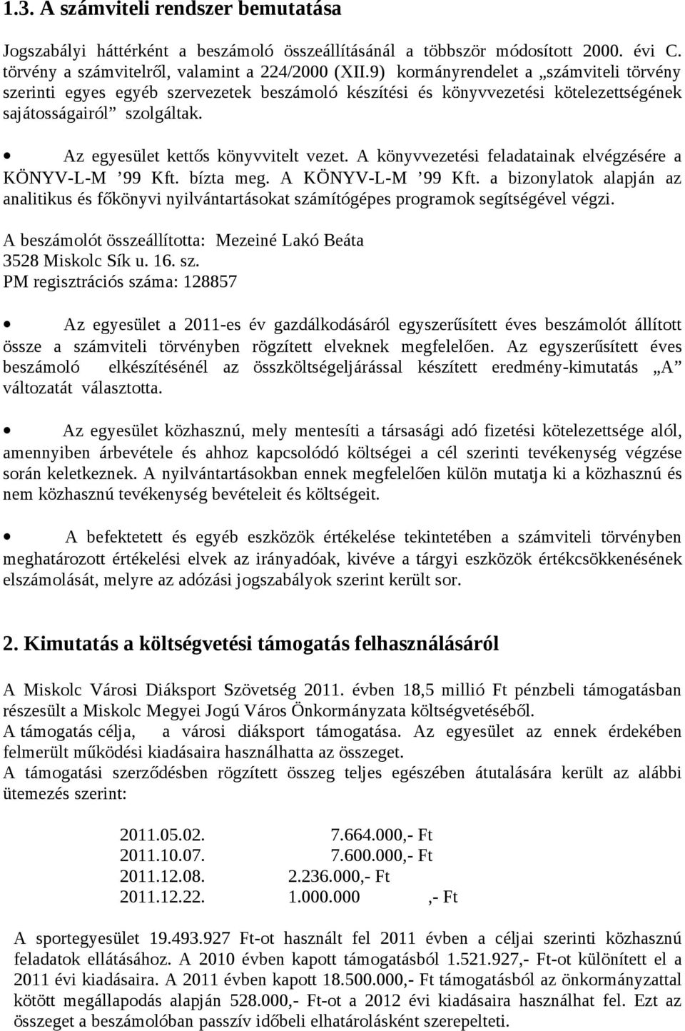 A könyvvezetési feladatainak elvégzésére a KÖNYV-L-M 99 Kft. bízta meg. A KÖNYV-L-M 99 Kft. a bizonylatok alapján az analitikus és főkönyvi nyilvántartásokat számítógépes programok segítségével végzi.