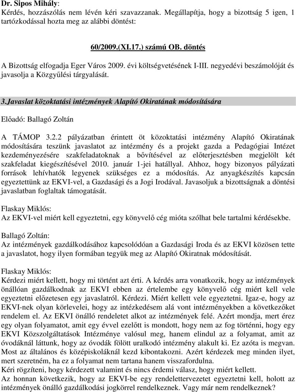 Javaslat közoktatási intézmények Alapító Okiratának módosítására Előadó: Ballagó Zoltán A TÁMOP 3.2.