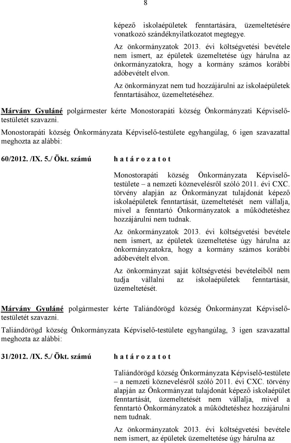számú h a t á r o z a t o t Monostorapáti község Önkormányzata Képviselıtestülete a nemzeti köznevelésrıl szóló 2011. évi CXC.