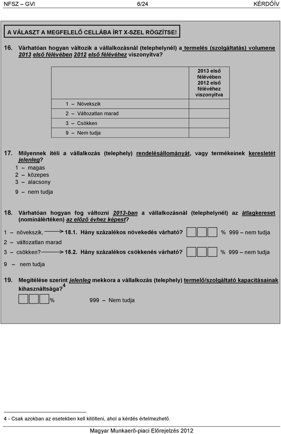 1 Növekszik 2 Változatlan marad 3 Csökken 9 Nem tudja 2013 elsı félévében 2012 elsı félévéhez viszonyítva 17.