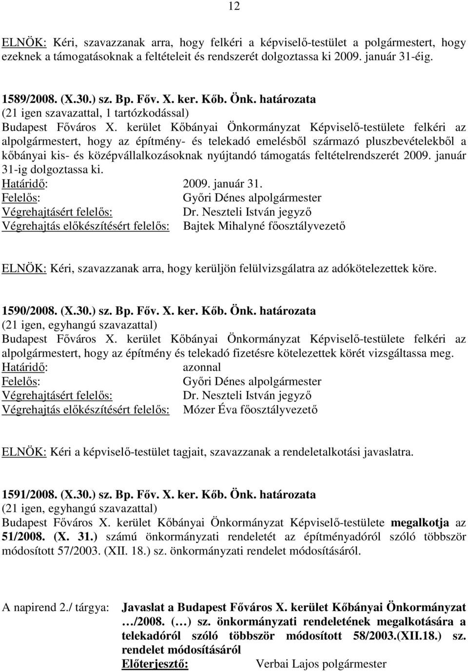 kerület Kőbányai Önkormányzat Képviselő-testülete felkéri az alpolgármestert, hogy az építmény- és telekadó emelésből származó pluszbevételekből a kőbányai kis- és középvállalkozásoknak nyújtandó