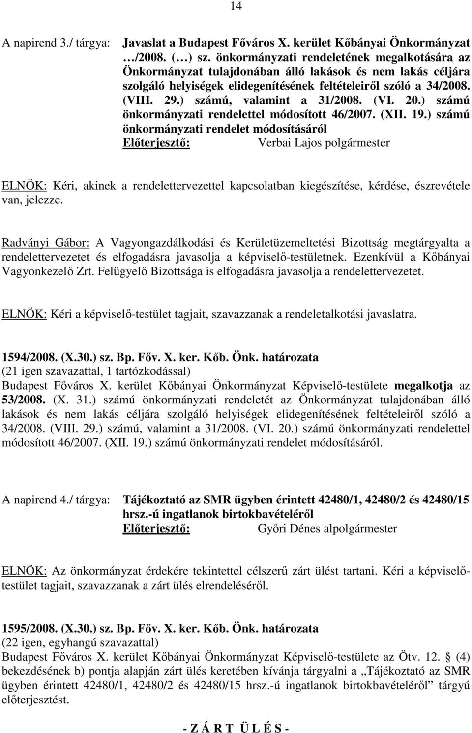 ) számú, valamint a 31/2008. (VI. 20.) számú önkormányzati rendelettel módosított 46/2007. (XII. 19.