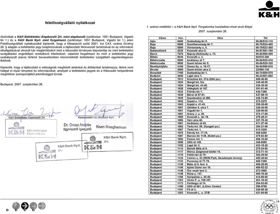 alapján a befektetési jegy tulajdonosának a tájékoztató félrevezető tartalmával és az információ elhallgatásával okozott kár megtérítéséért mint a kibocsátó törvényes képviselője és mint befektetési