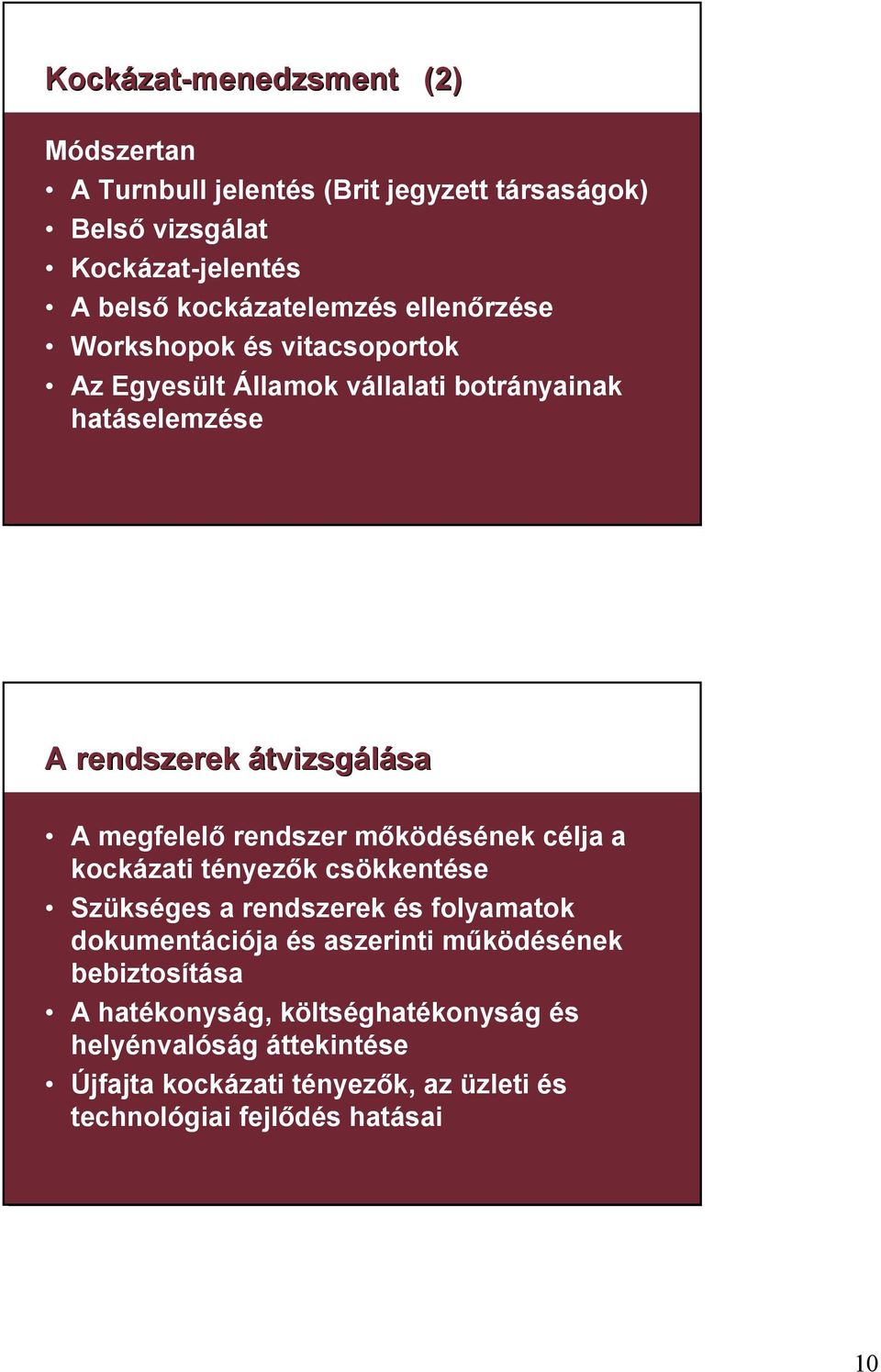 megfelelő rendszer mőködésének célja a kockázati tényezők csökkentése Szükséges a rendszerek és folyamatok dokumentációja és aszerinti