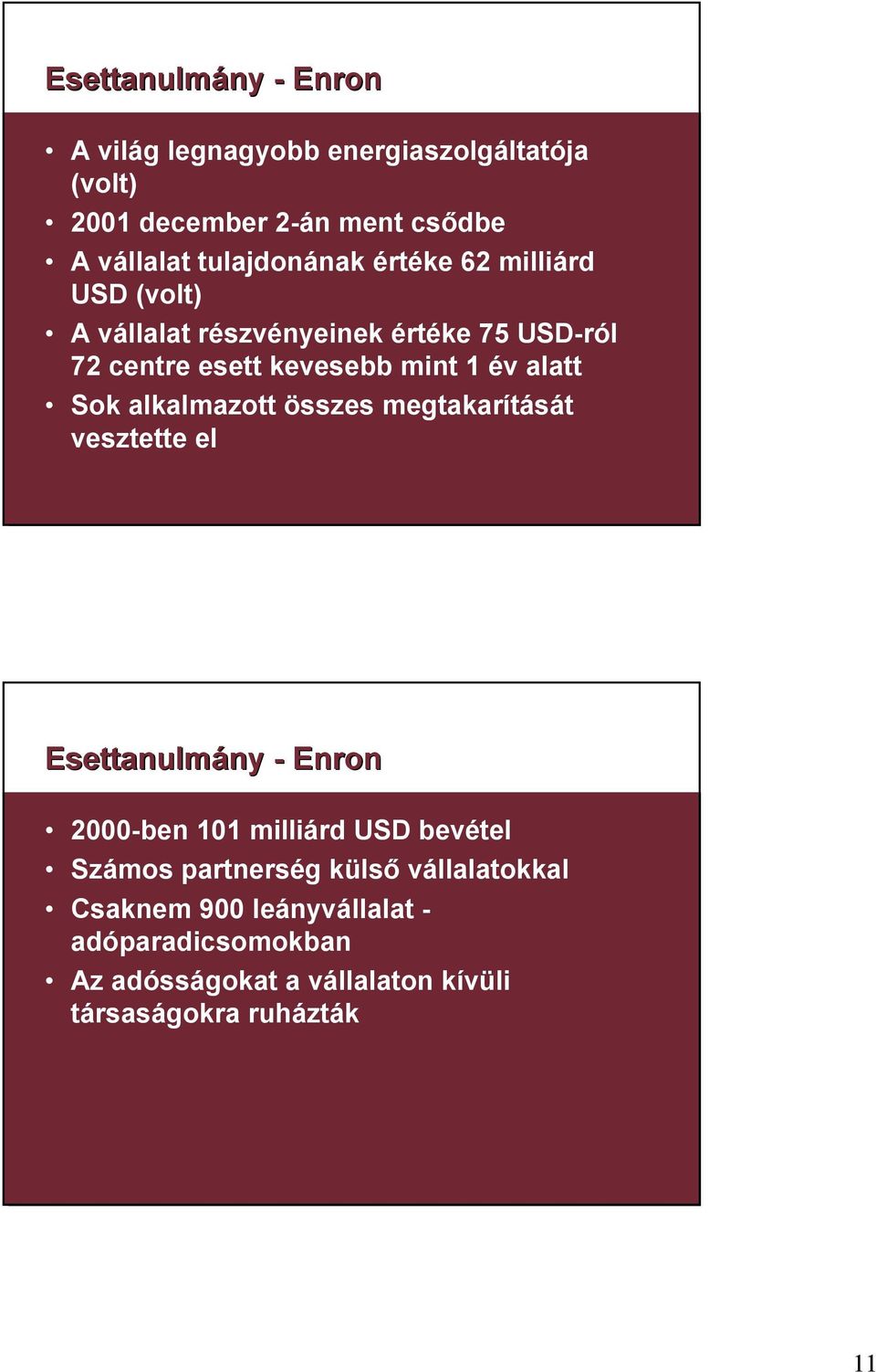 alatt Sok alkalmazott összes megtakarítását vesztette el Esettanulmány ny - Enron 2000-ben 101 milliárd USD bevétel Számos