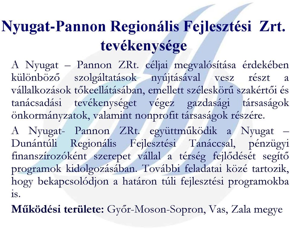 tevékenységet végez gazdasági társaságok önkormányzatok, valamint nonprofit társaságok részére. A Nyugat- Pannon ZRt.