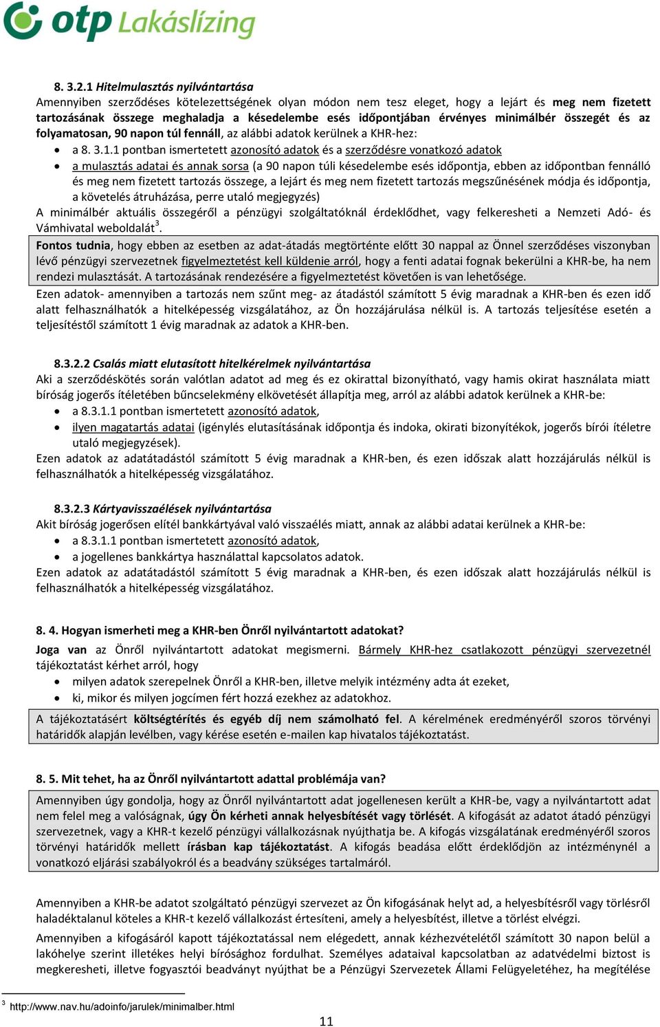 érvényes minimálbér összegét és az folyamatosan, 90 napon túl fennáll, az alábbi adatok kerülnek a KHR-hez: a 8. 3.1.