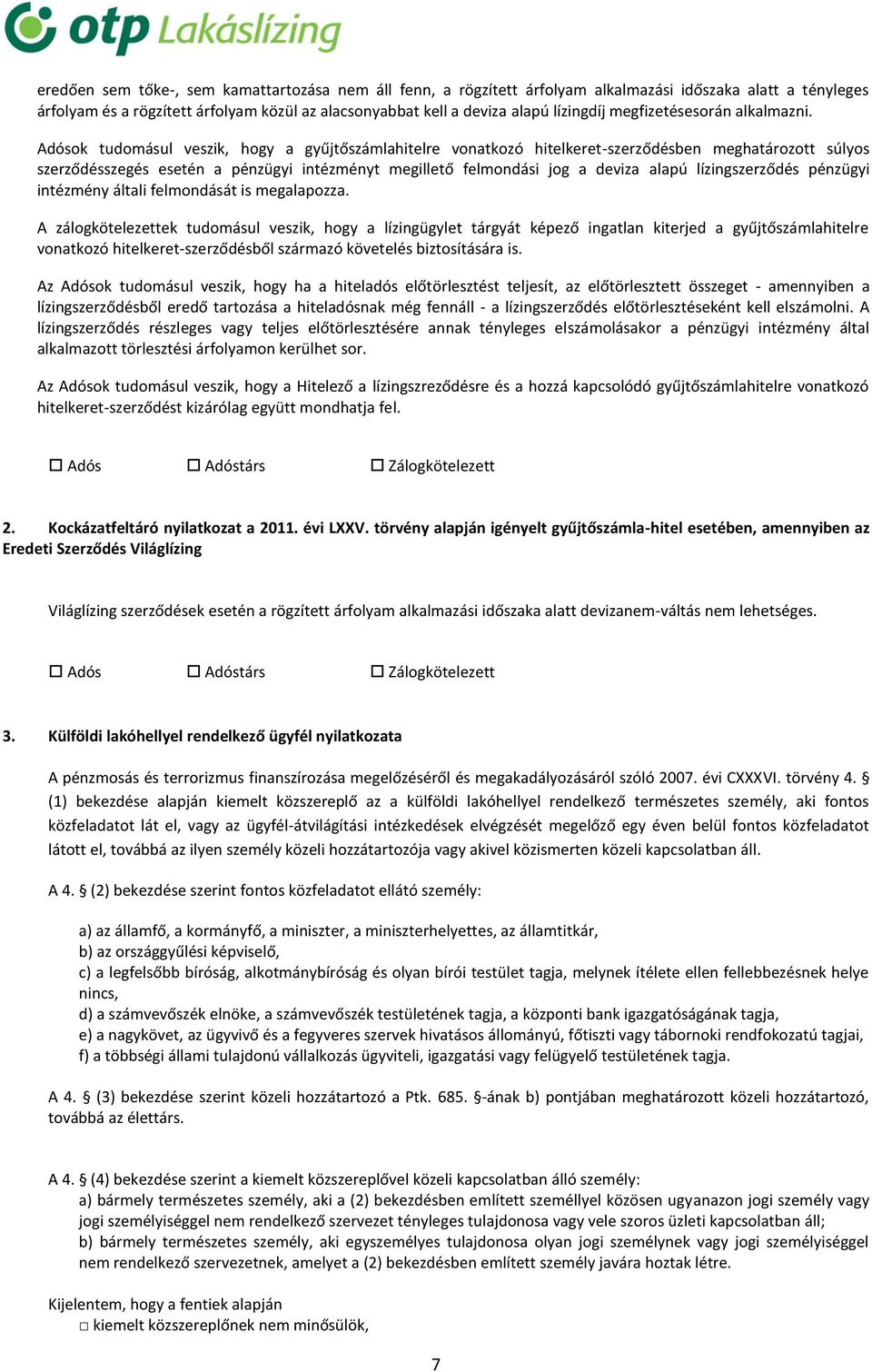 Adósok tudomásul veszik, hogy a gyűjtőszámlahitelre vonatkozó hitelkeret-szerződésben meghatározott súlyos szerződésszegés esetén a pénzügyi intézményt megillető felmondási jog a deviza alapú