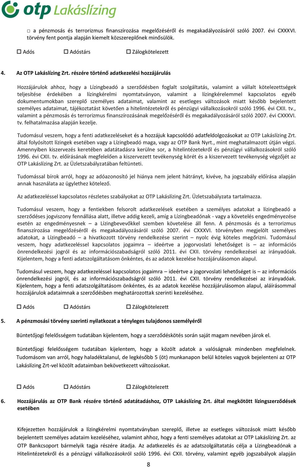 nyomtatványon, valamint a lízingkérelemmel kapcsolatos egyéb dokumentumokban szereplő személyes adataimat, valamint az esetleges változások miatt később bejelentett személyes adataimat, tájékoztatást