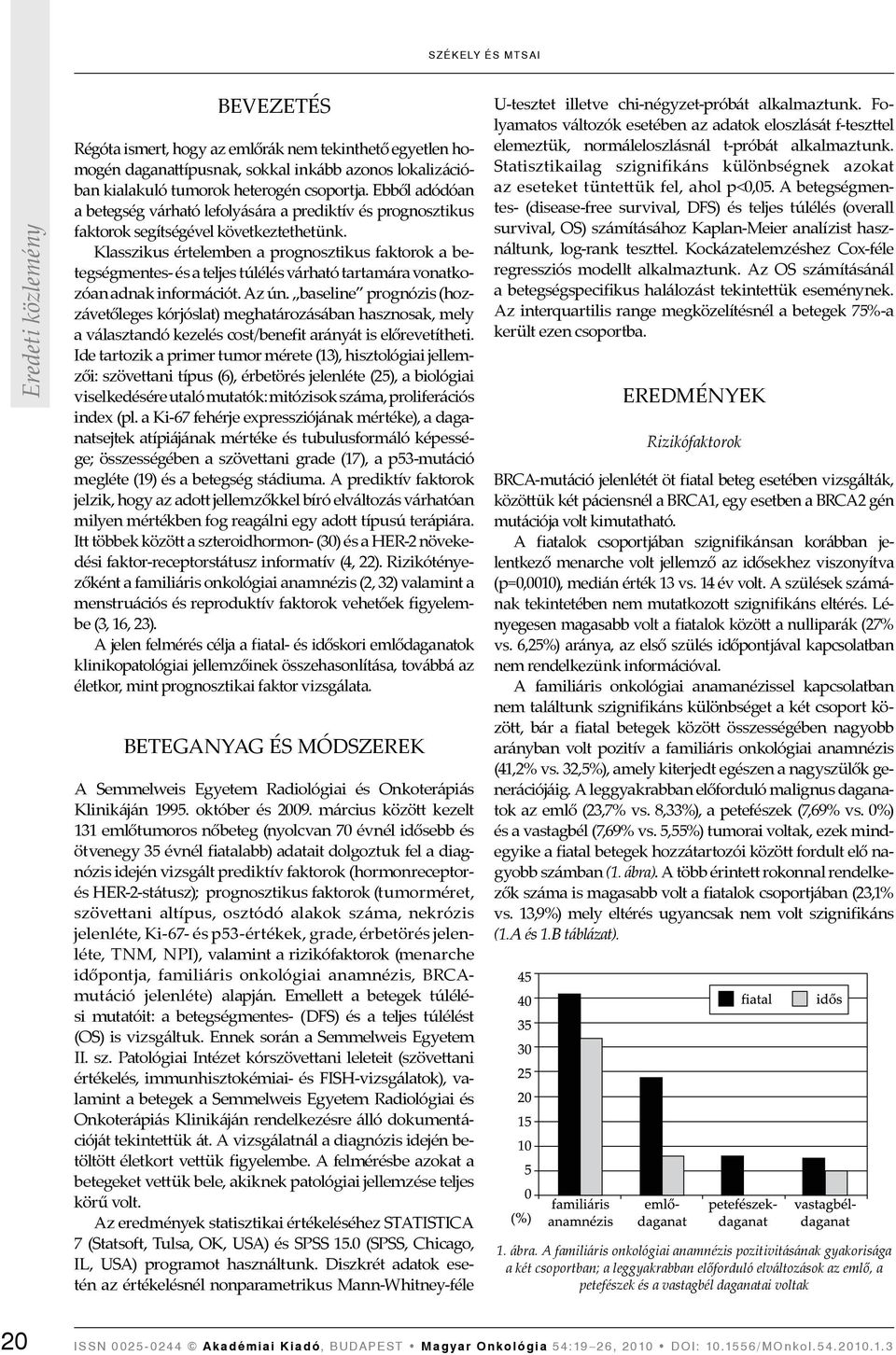 Klasszikus értelemben a prognosztikus faktorok a betegségmentes- és a teljes túlélés várható tartamára vonatkozóan adnak információt. Az ún.