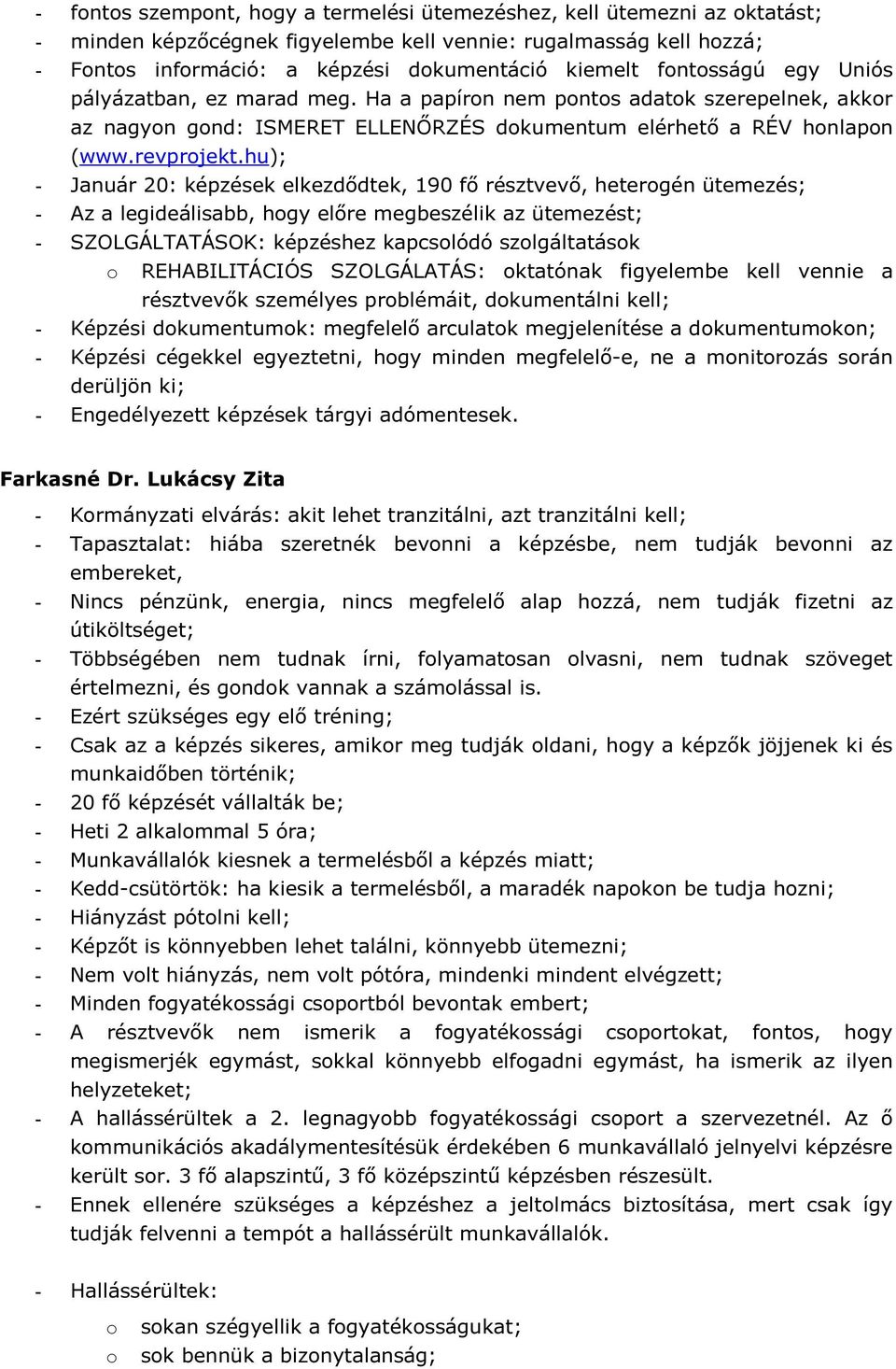 hu); - Január 20: képzések elkezdődtek, 190 fő résztvevő, hetergén ütemezés; - Az a legideálisabb, hgy előre megbeszélik az ütemezést; - SZOLGÁLTATÁSOK: képzéshez kapcslódó szlgáltatásk