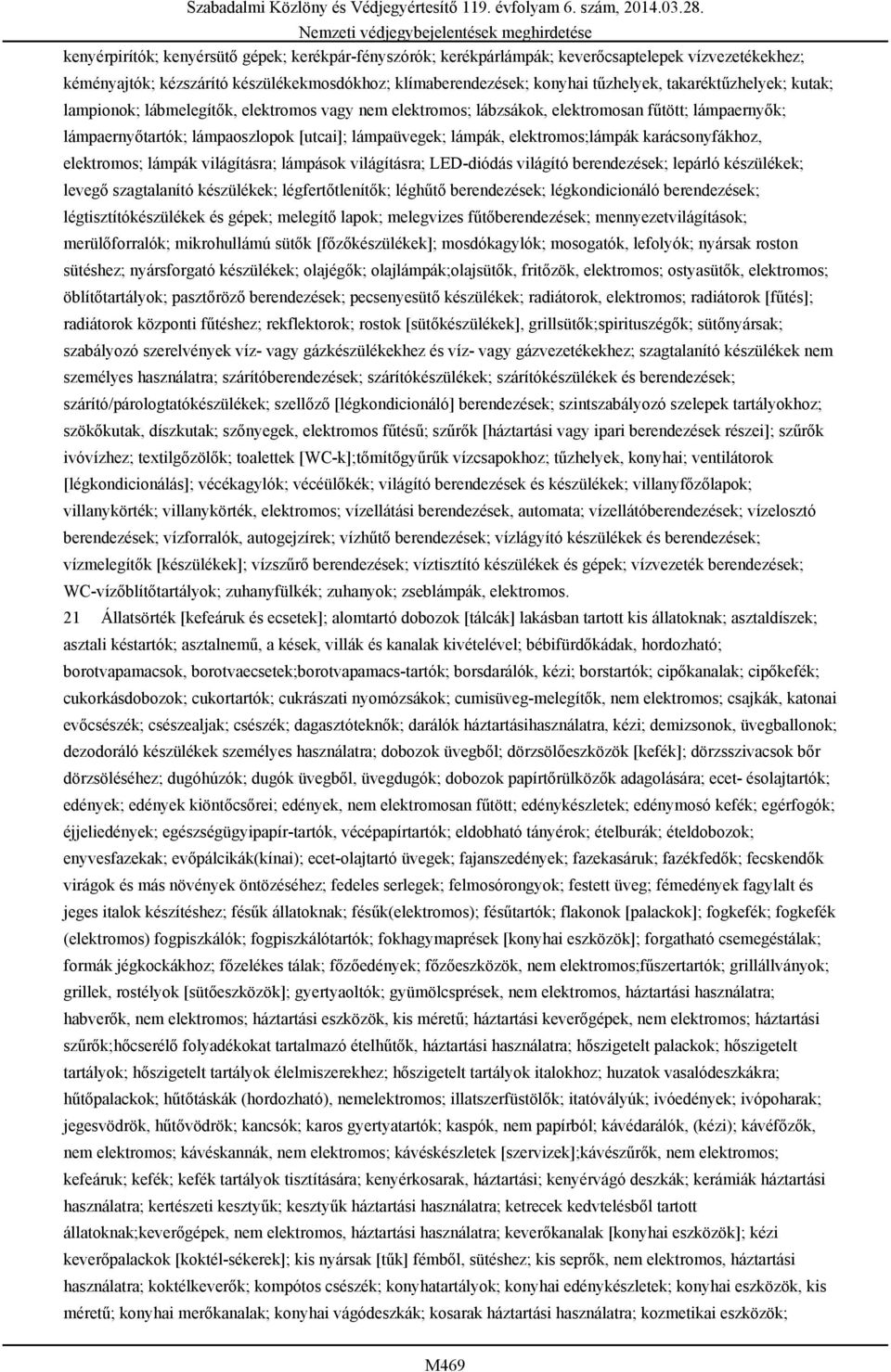 elektromos;lámpák karácsonyfákhoz, elektromos; lámpák világításra; lámpások világításra; LED-diódás világító berendezések; lepárló készülékek; levegő szagtalanító készülékek; légfertőtlenítők;