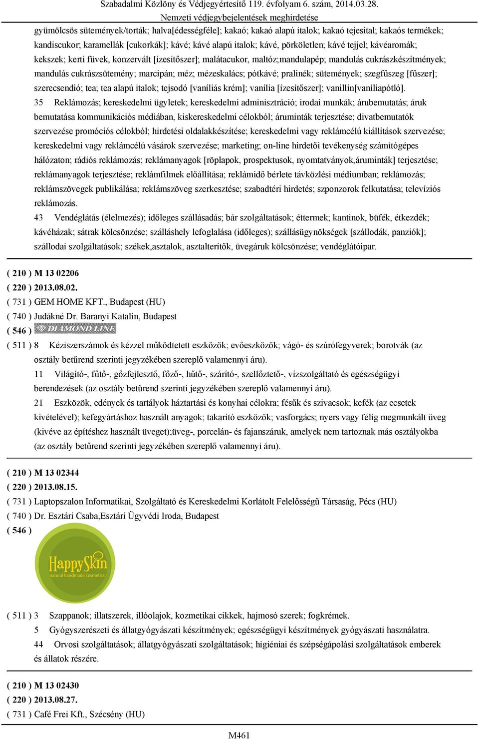 pralinék; sütemények; szegfűszeg [fűszer]; szerecsendió; tea; tea alapú italok; tejsodó [vaníliás krém]; vanília [ízesítőszer]; vanillin[vaníliapótló].