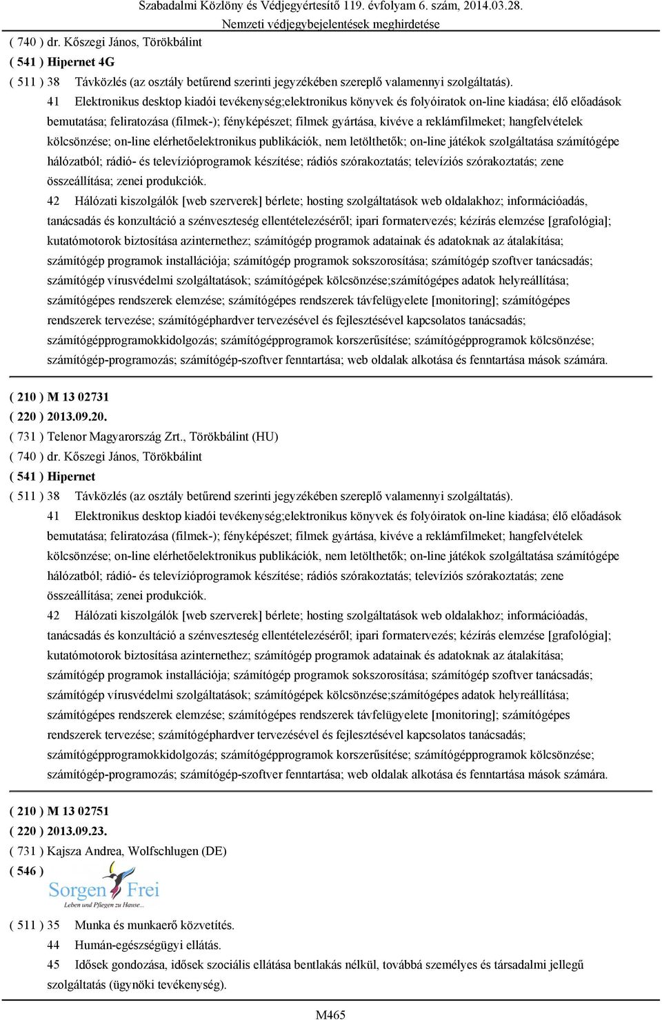reklámfilmeket; hangfelvételek kölcsönzése; on-line elérhetőelektronikus publikációk, nem letölthetők; on-line játékok szolgáltatása számítógépe hálózatból; rádió- és televízióprogramok készítése;