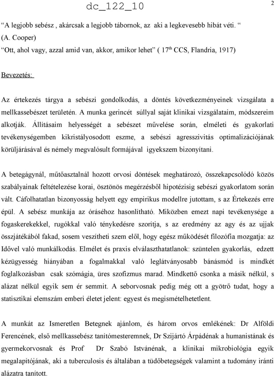 területén. A munka gerincét súllyal saját klinikai vizsgálataim, módszereim alkotják.