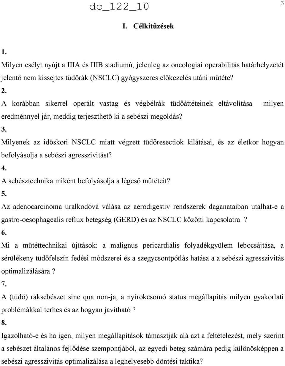 Milyenek az időskori NSCLC miatt végzett tüdőresectiok kilátásai, és az életkor hogyan befolyásolja a sebészi agresszivitást? 4. A sebésztechnika miként befolyásolja a légcső műtéteit? 5.