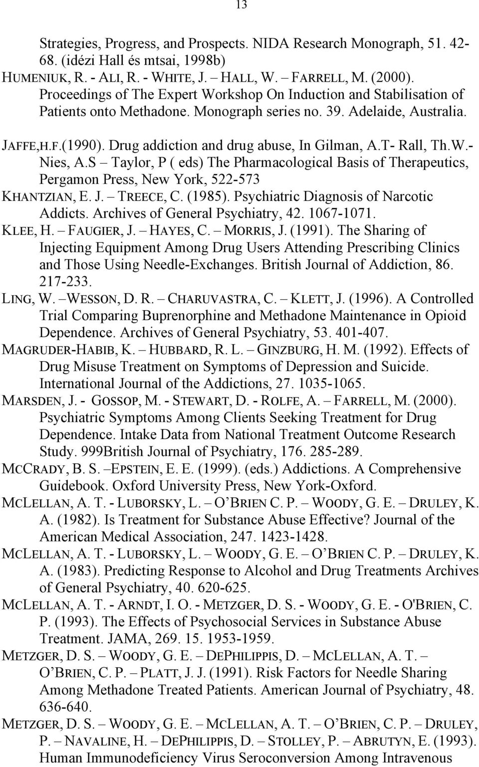 Drug addiction and drug abuse, In Gilman, A.T- Rall, Th.W.- Nies, A.S Taylor, P ( eds) The Pharmacological Basis of Therapeutics, Pergamon Press, New York, 522-573 KHANTZIAN, E. J. TREECE, C. (1985).