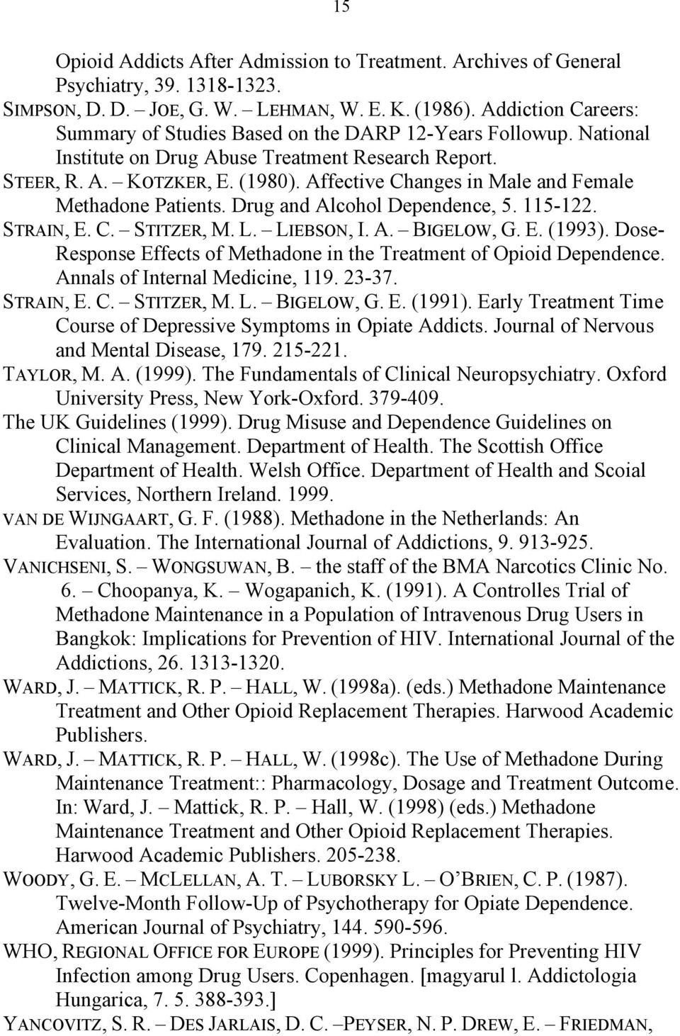 Affective Changes in Male and Female Methadone Patients. Drug and Alcohol Dependence, 5. 115-122. STRAIN, E. C. STITZER, M. L. LIEBSON, I. A. BIGELOW, G. E. (1993).