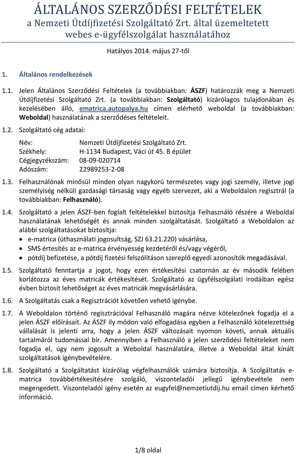 (a továbbiakban: Szolgáltató) kizárólagos tulajdonában és kezelésében álló, ematrica.autopalya.hu címen elérhető weboldal (a továbbiakban: Weboldal) használatának a szerződéses feltételeit. 1.2.