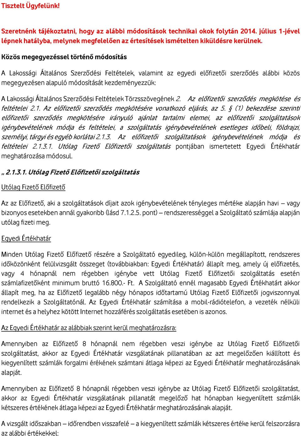 Általános Szerződési Feltételek Törzsszövegének 2. Az előfizetői szerződés megkötése és feltételei 2.1. Az előfizetői szerződés megkötésére vonatkozó eljárás, az 5.