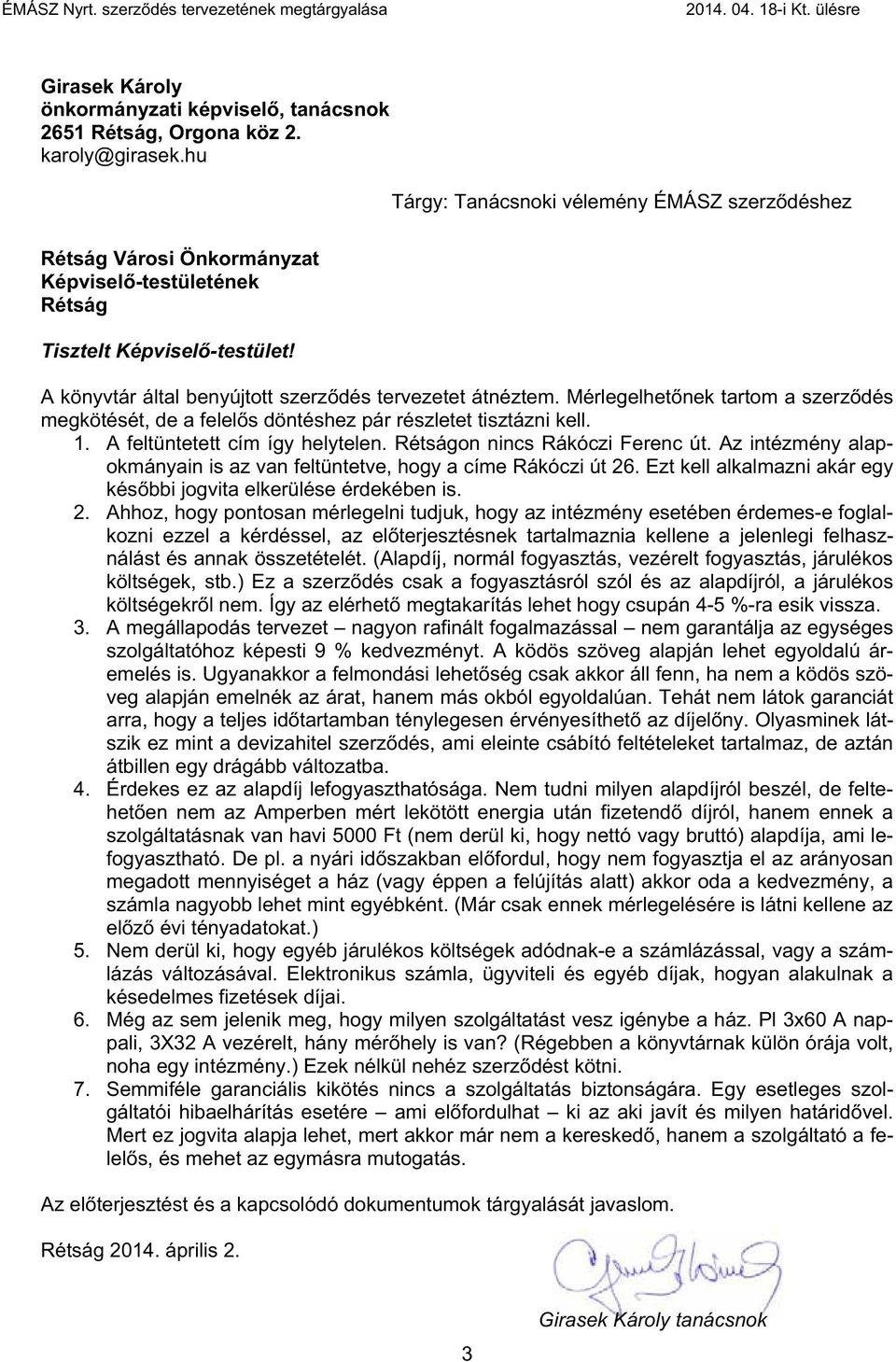 Mérlegelhet nek tartom a szerz dés megkötését, de a felel s döntéshez pár részletet tisztázni kell. 1. A feltüntetett cím így helytelen. Rétságon nincs Rákóczi Ferenc út.