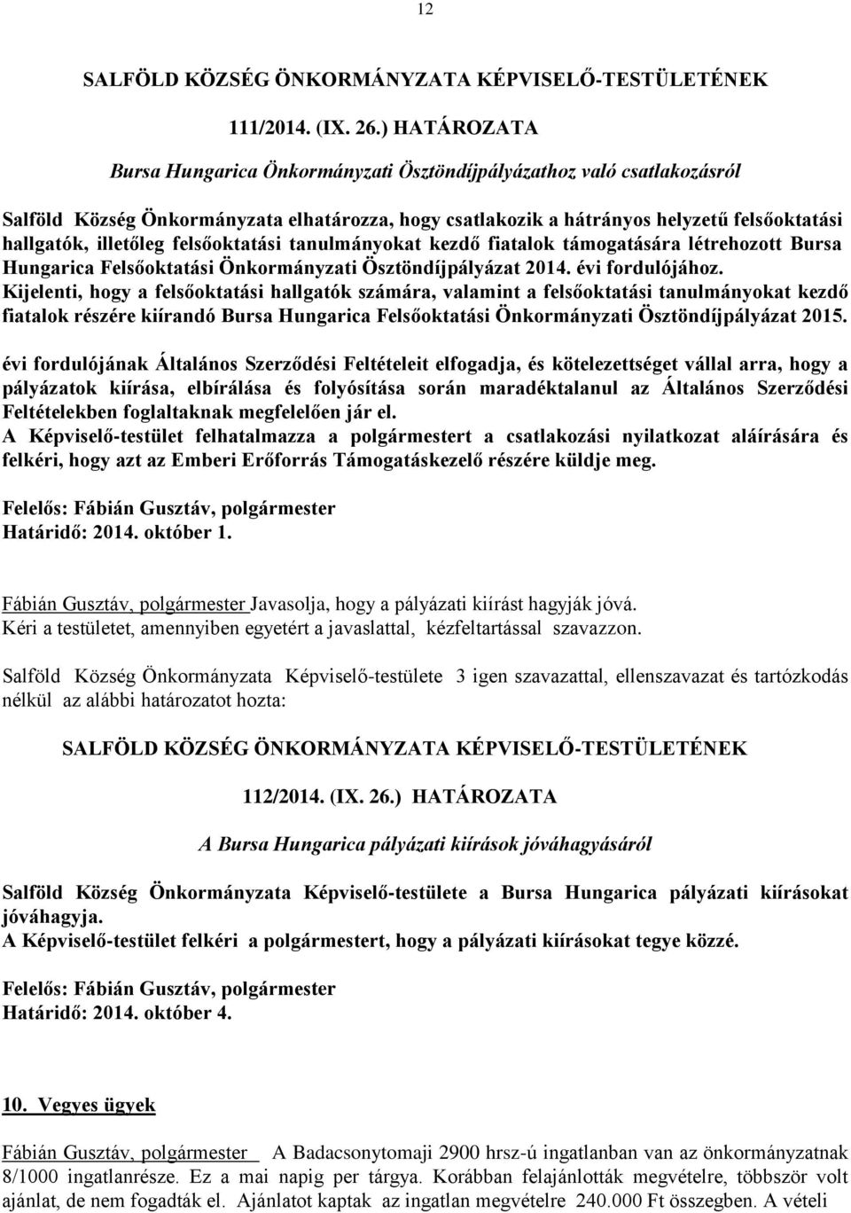 felsőoktatási tanulmányokat kezdő fiatalok támogatására létrehozott Bursa Hungarica Felsőoktatási Önkormányzati Ösztöndíjpályázat 2014. évi fordulójához.