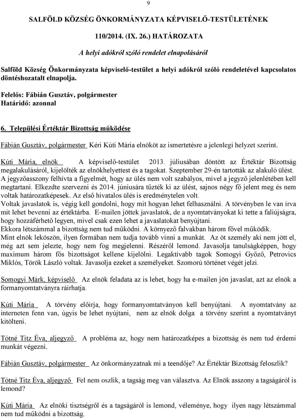 Kúti Mária, elnök A képviselő-testület 2013. júliusában döntött az Értéktár Bizottság megalakulásáról, kijelölték az elnökhelyettest és a tagokat. Szeptember 29-én tartották az alakuló ülést.