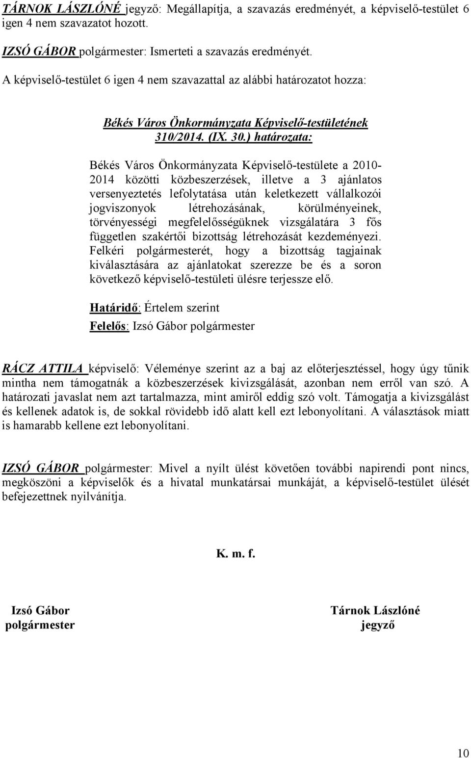 ) határozata: Békés Város Önkormányzata Képviselő-testülete a 2010-2014 közötti közbeszerzések, illetve a 3 ajánlatos versenyeztetés lefolytatása után keletkezett vállalkozói jogviszonyok