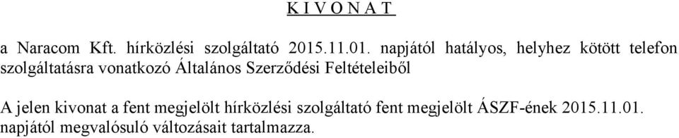 napjától hatályos, helyhez kötött telefon szolgáltatásra vonatkozó