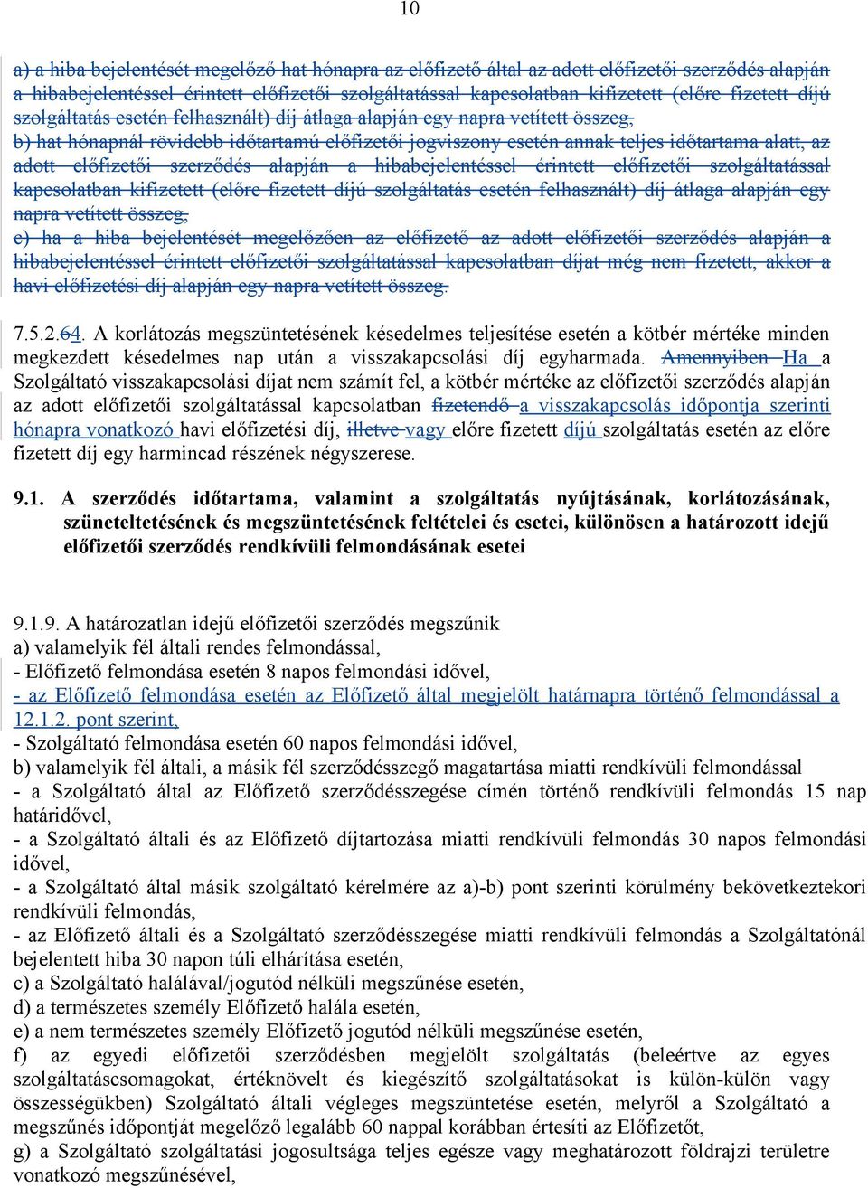 szerződés alapján a hibabejelentéssel érintett előfizetői szolgáltatással kapcsolatban kifizetett (előre fizetett díjú szolgáltatás esetén felhasznált) díj átlaga alapján egy napra vetített összeg,