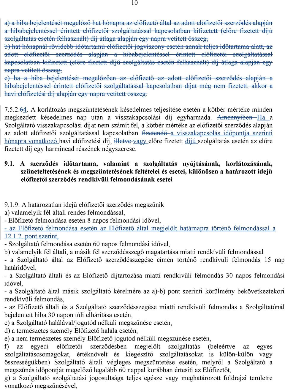 szerződés alapján a hibabejelentéssel érintett előfizetői szolgáltatással kapcsolatban kifizetett (előre fizetett díjú szolgáltatás esetén felhasznált) díj átlaga alapján egy napra vetített összeg,