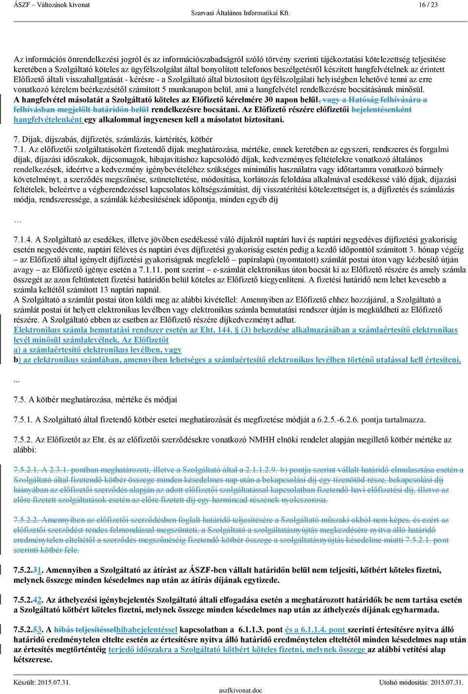 helyiségben lehetővé tenni az erre vonatkozó kérelem beérkezésétől számított 5 munkanapon belül, ami a hangfelvétel rendelkezésre bocsátásának minősül.