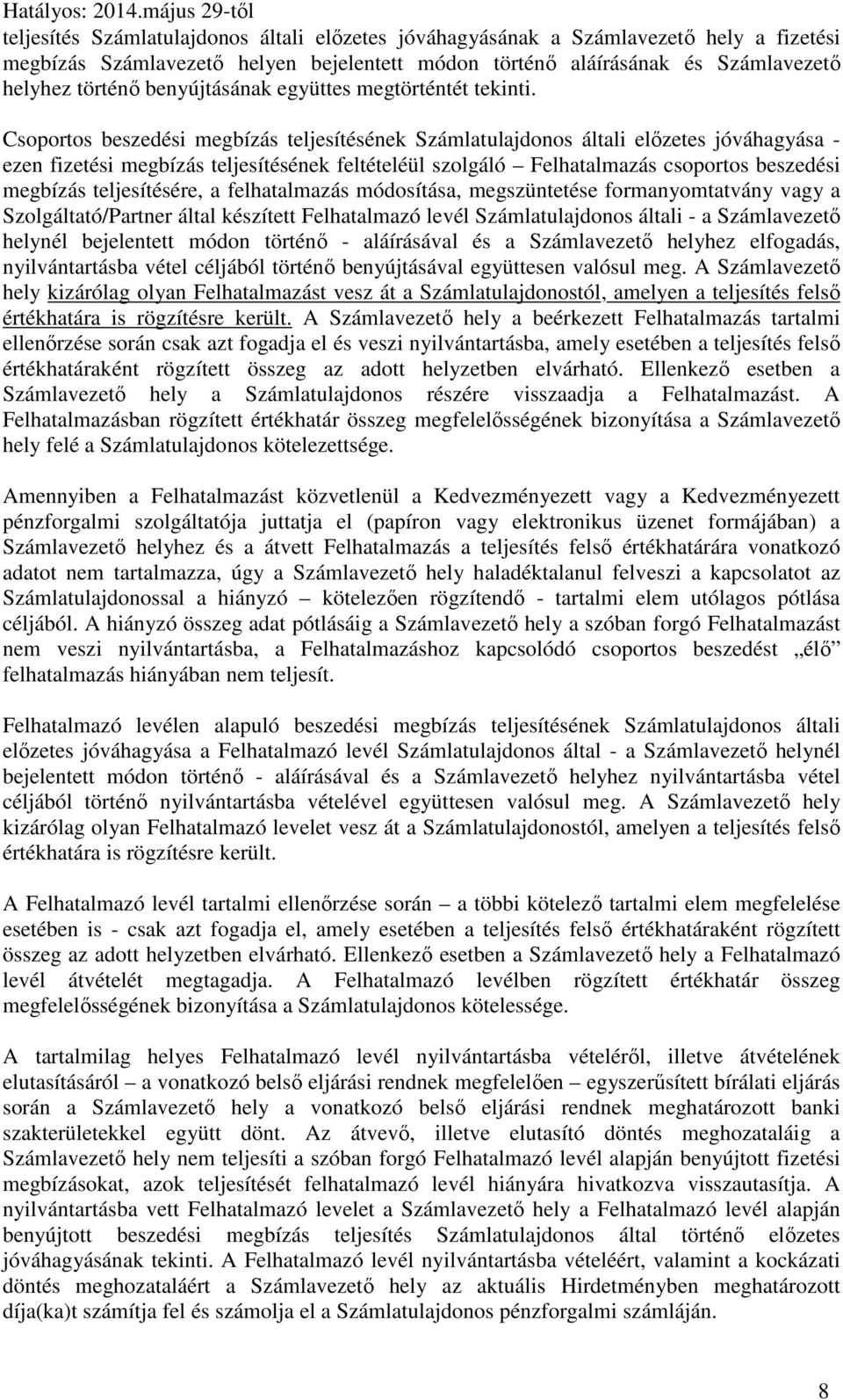 Csoportos beszedési megbízás teljesítésének Számlatulajdonos általi előzetes jóváhagyása - ezen fizetési megbízás teljesítésének feltételéül szolgáló Felhatalmazás csoportos beszedési megbízás