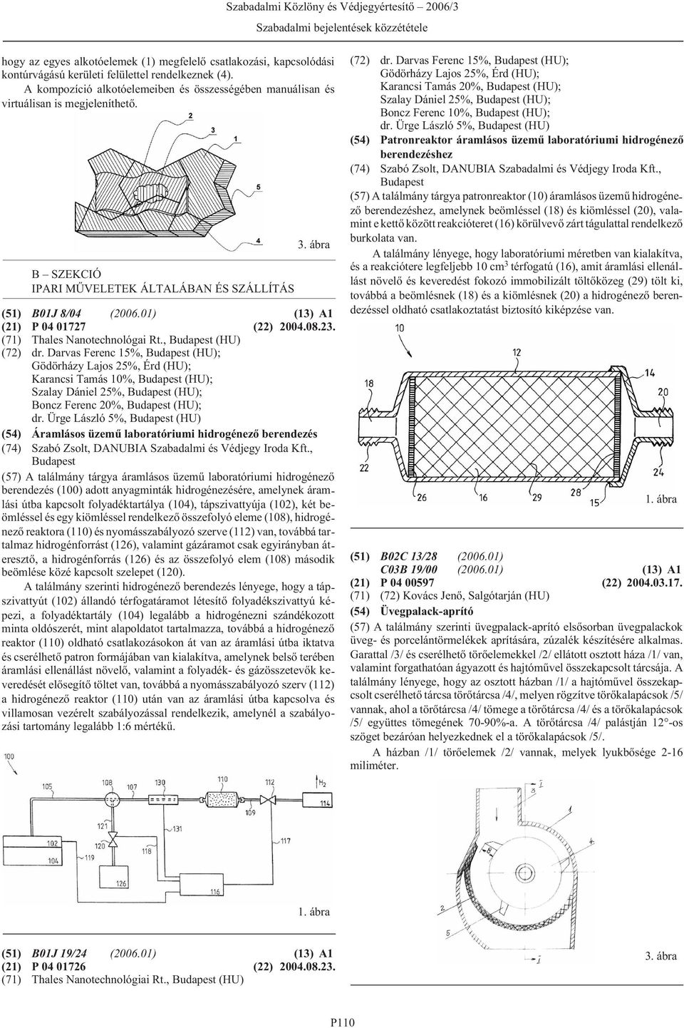 01) (13) A1 (21) P 04 01727 (22) 2004.08.23. (71) Thales Nanotechnológai Rt., (HU) (72) dr.