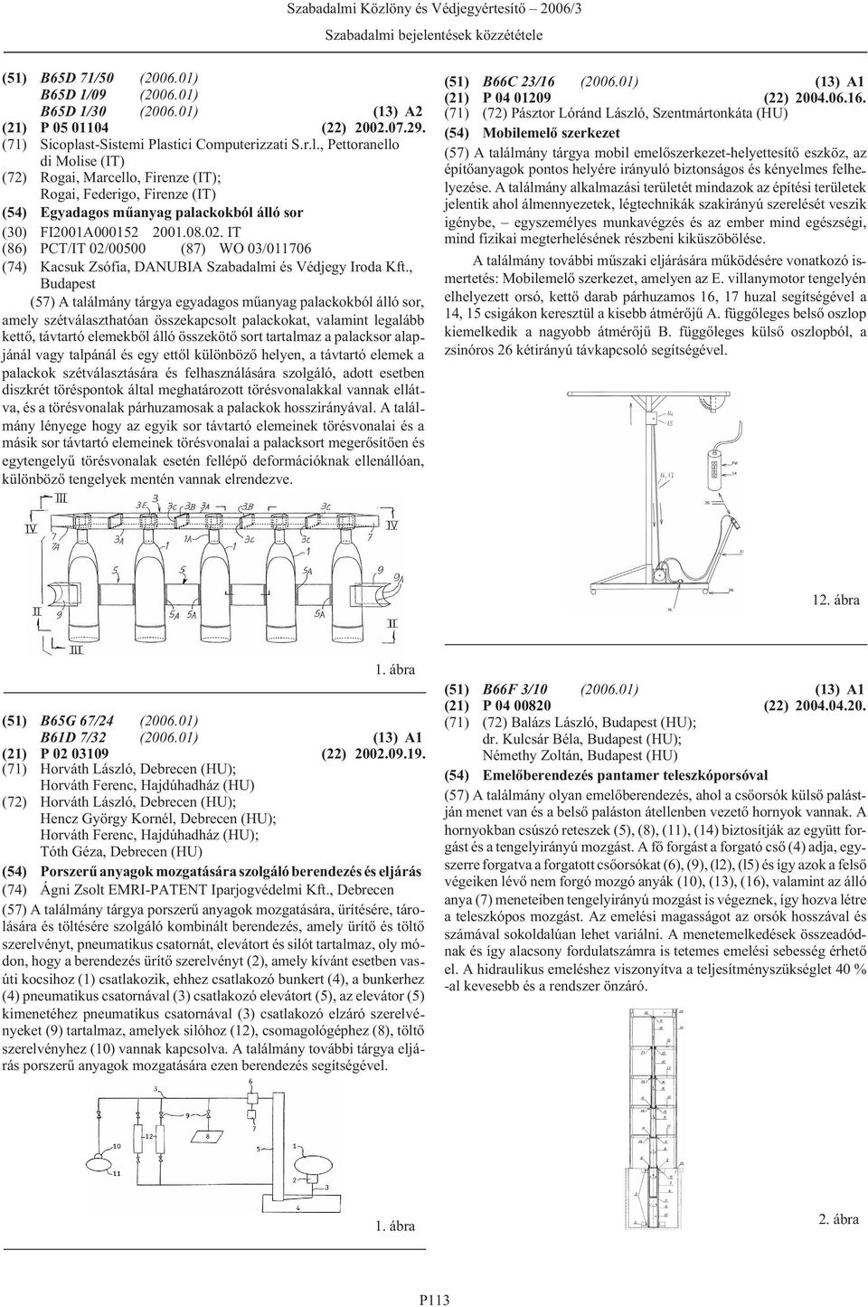 08.02. IT (86) PCT/IT 02/00500 (87) WO 03/011706 (74) Kacsuk Zsófia, DANUBIA Szabadalmi és Védjegy Iroda Kft.