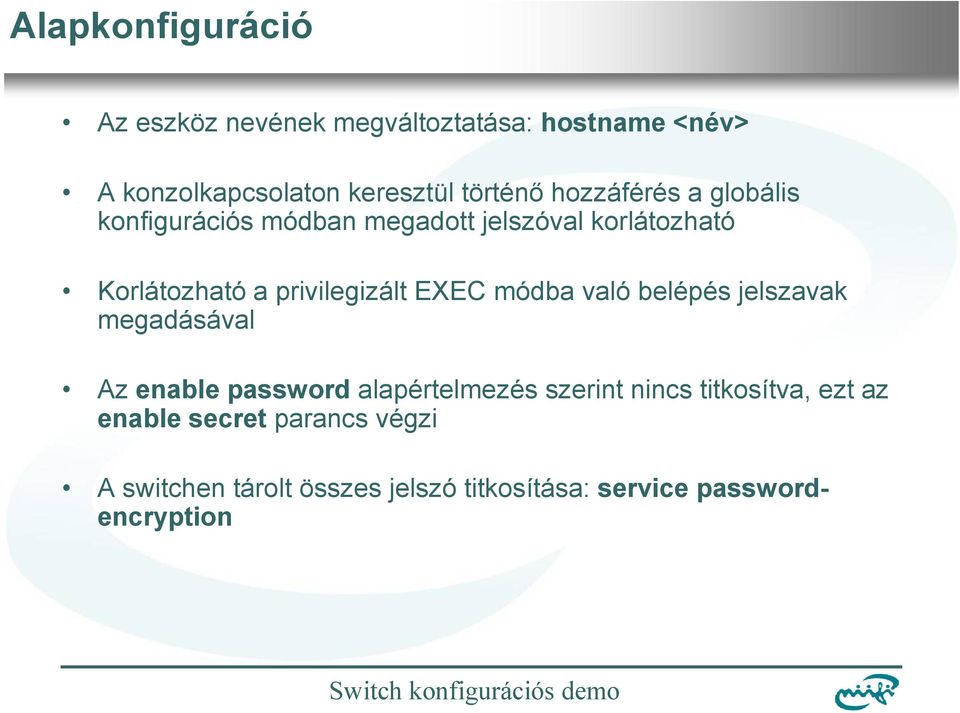 EXEC módba való belépés jelszavak megadásával Az enable password alapértelmezés szerint nincs titkosítva,