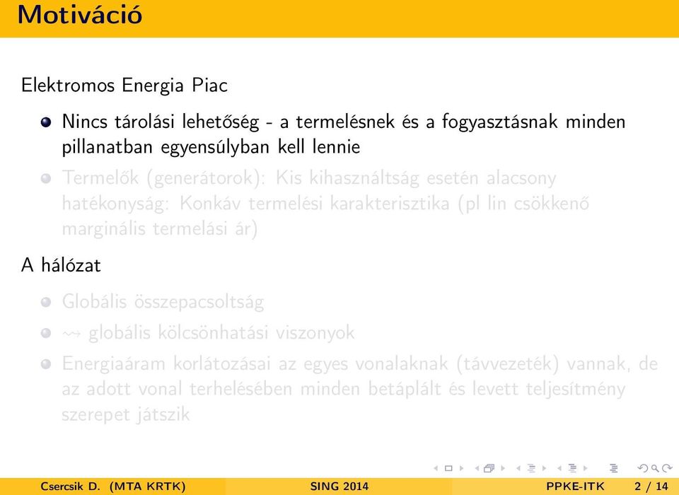 termelási ár) A hálózat Globális összepacsoltság globális kölcsönhatási viszonyok Energiaáram korlátozásai az egyes vonalaknak
