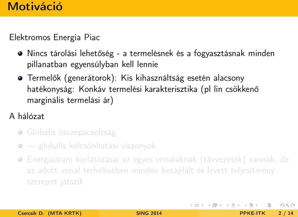 termelási ár) A hálózat Globális összepacsoltság globális kölcsönhatási viszonyok Energiaáram korlátozásai az egyes vonalaknak