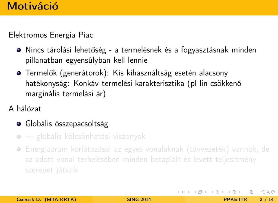 termelási ár) A hálózat Globális összepacsoltság globális kölcsönhatási viszonyok Energiaáram korlátozásai az egyes vonalaknak