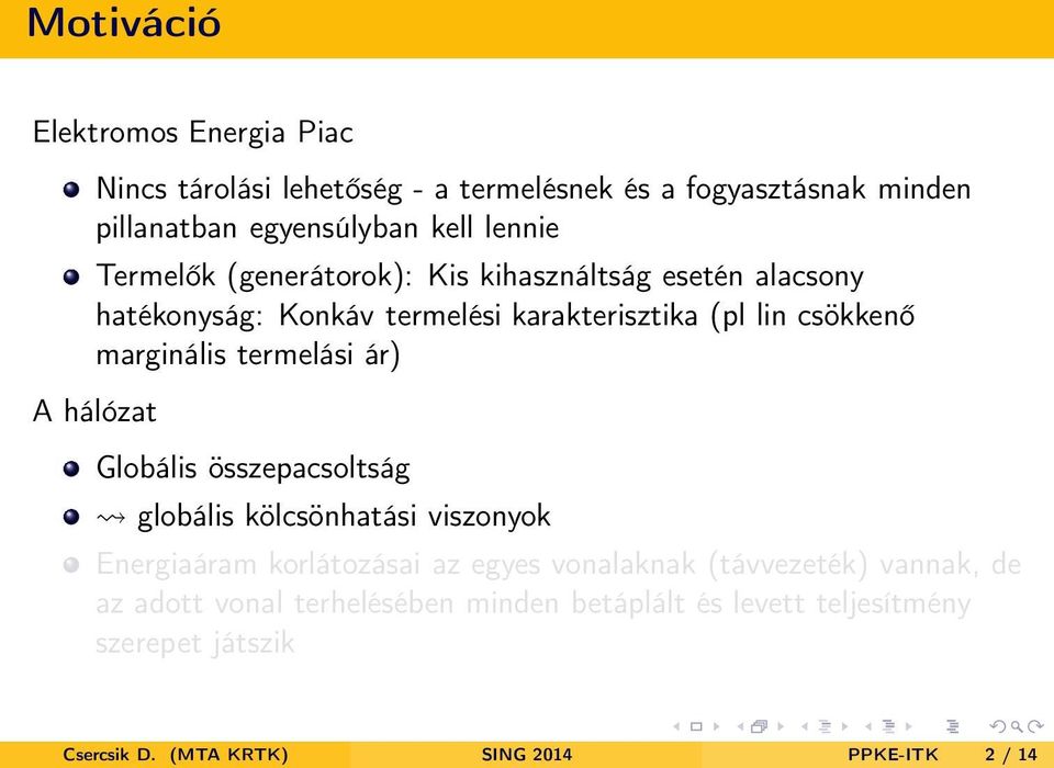 termelási ár) A hálózat Globális összepacsoltság globális kölcsönhatási viszonyok Energiaáram korlátozásai az egyes vonalaknak