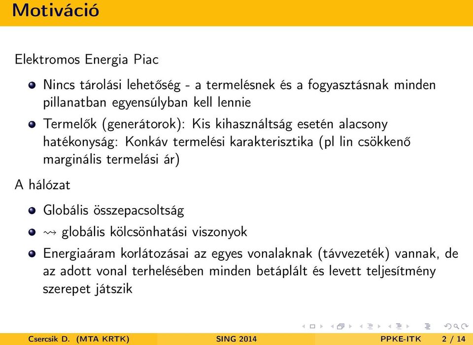 termelási ár) A hálózat Globális összepacsoltság globális kölcsönhatási viszonyok Energiaáram korlátozásai az egyes vonalaknak