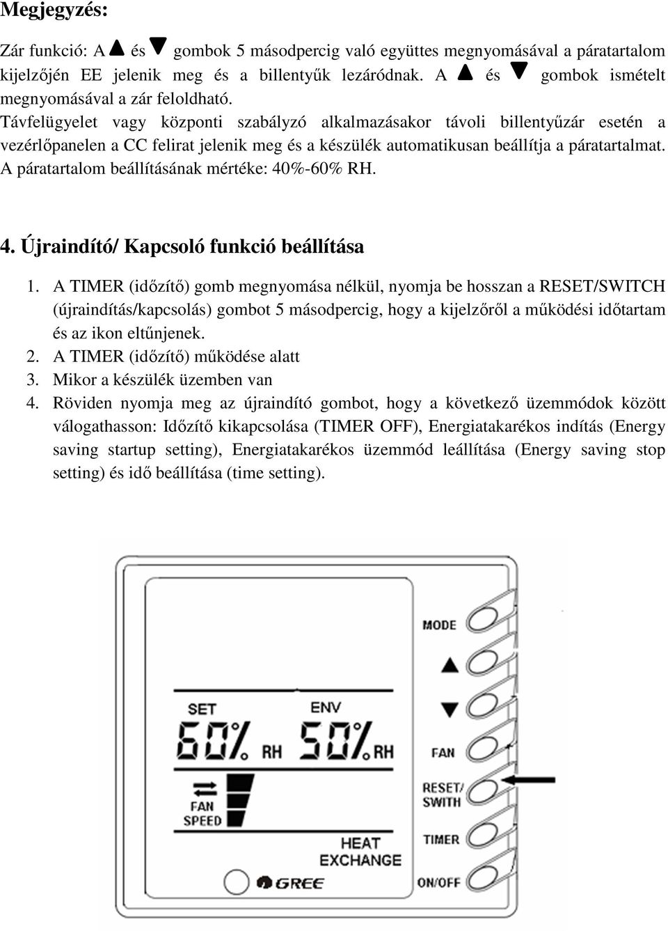 A páratartalom beállításának mértéke: 40%-60% RH. 4. Újraindító/ Kapcsoló funkció beállítása 1.