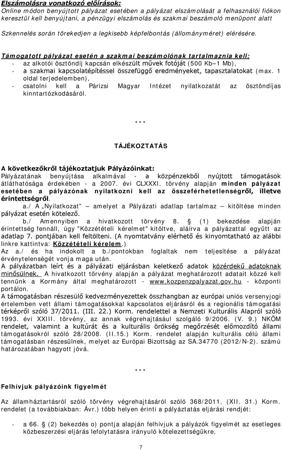 eredményeket, tapasztalatokat (max. 1 oldal terjedelemben), - csatolni kell a Párizsi Magyar Intézet nyilatkozatát az ösztöndíjas kinntartózkodásáról.