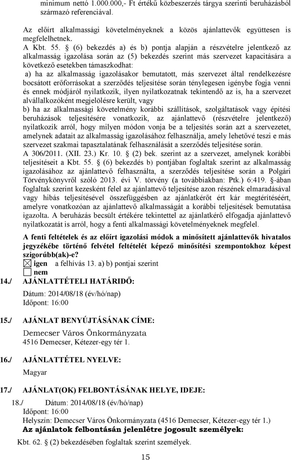 alkalmasság igazolásakor bemutatott, más szervezet által rendelkezésre bocsátott erőforrásokat a szerződés teljesítése során ténylegesen igénybe fogja venni és ennek módjáról nyilatkozik, ilyen