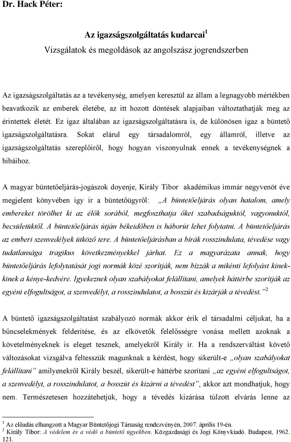 Ez igaz általában az igazságszolgáltatásra is, de különösen igaz a büntető igazságszolgáltatásra.