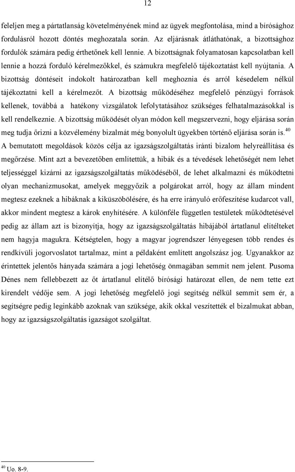 A bizottságnak folyamatosan kapcsolatban kell lennie a hozzá forduló kérelmezőkkel, és számukra megfelelő tájékoztatást kell nyújtania.